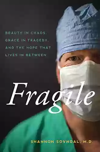 Fragile: Beauty In Chaos Grace In Tragedy And The Hope That Lives In Between