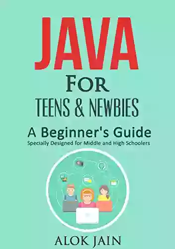 Java For Teens Newbies: A Beginner S Guide (for Teens And Newbies 1)