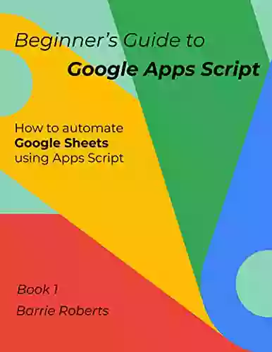 Beginner S Guide To Google Apps Script 1 Sheets (Step By Step Guides To Google Apps Script)