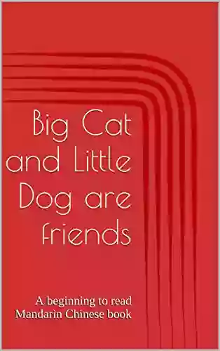 Big Cat and Little Dog are friends: A beginning to read Mandarin Chinese (Beginning to read Mandarin Chinese with Big Cat and Little Dog 1)