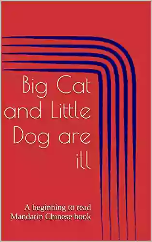 Big Cat And Little Dog Are Ill: A Beginning To Read Mandarin Chinese (Beginning To Read Mandarin Chinese With Big Cat And Little Dog 4)