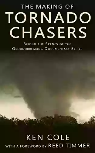 The Making Of Tornado Chasers: Behind The Scenes Of The Groundbreaking Documentary