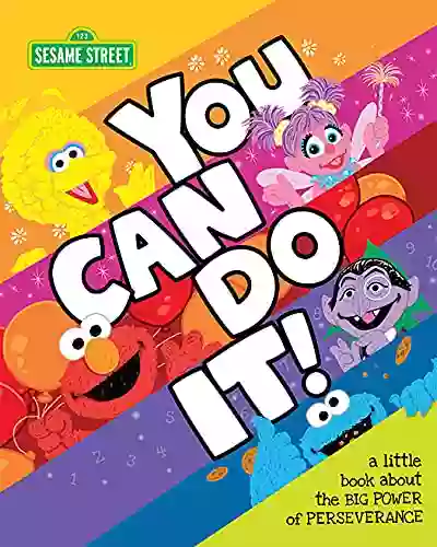 You Can Do It : An Inspiring Little About The Big Power Of Perseverance With Sesame Street (Affirmations And Self Esteem For Toddlers And Kids Learning) (Sesame Street Scribbles)