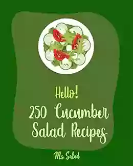 Hello 250 Cucumber Salad Recipes: Best Cucumber Salad Cookbook Ever For Beginners Vegan Thai Cookbook Asian Salad Cookbook Egg Salad Recipes Summer Cookbook Cucumber Salad Recipe 1