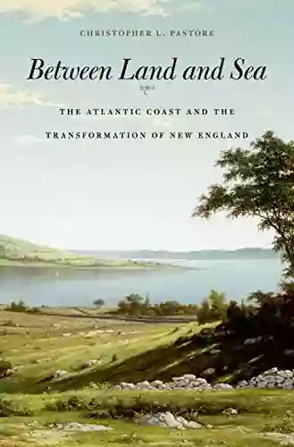 Between Land And Sea: The Atlantic Coast And The Transformation Of New England