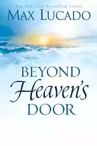 Beyond Heaven S Door Max Lucado