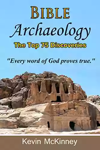 Bible Archaeology The Top 75 Discoveries: Discover The Proof