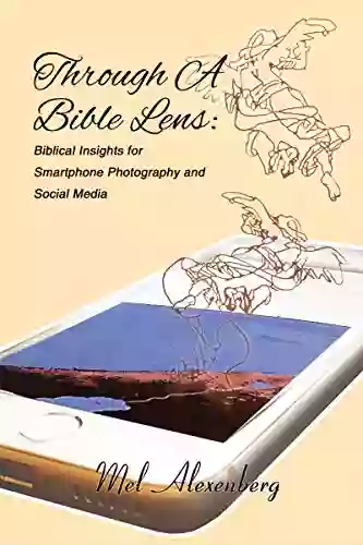 Through A Bible Lens: Biblical Insights For Smartphone Photography And Social Media