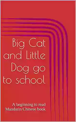 Big Cat And Little Dog Go To School: A Beginning To Read Mandarin Chinese (Beginning To Read Mandarin Chinese With Big Cat And Little Dog 2)