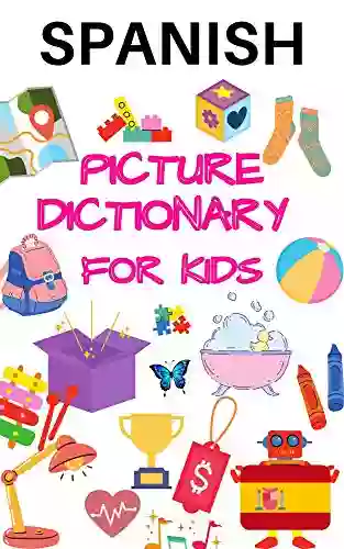 Spanish Picture Dictionary For Kids: Bilingual Baby (KIDS Foreign Languages)