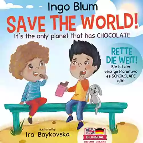 Save The World It s The Only Planet That Has Chocolate Rette die Welt Sie ist der einzige Planet wo es Schokolade gibt: Bilingual Children s Picture Incl Pics to Color (Kids Learn German 4)