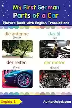 My First German Parts Of A Car Picture With English Translations: Bilingual Early Learning Easy Teaching German For Kids (Teach Learn Basic German Words For Children 8) (German Edition)