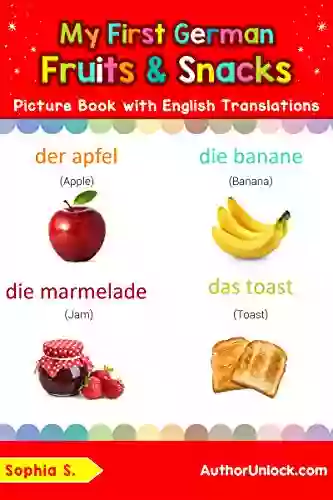 My First German Fruits Snacks Picture with English Translations: Bilingual Early Learning Easy Teaching German for Kids (Teach Learn Basic words for Children 3) (German Edition)