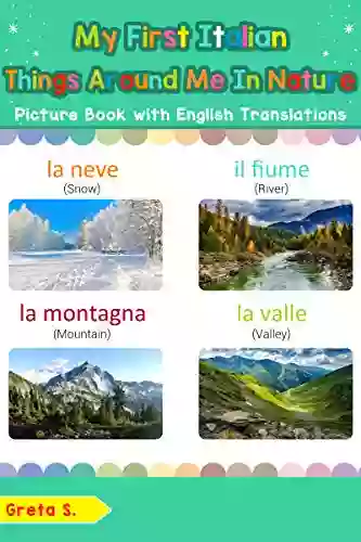 My First Italian Things Around Me In Nature Picture With English Translations: Bilingual Early Learning Easy Teaching Italian For Kids (Teach For Children Vol 16) (Italian Edition)