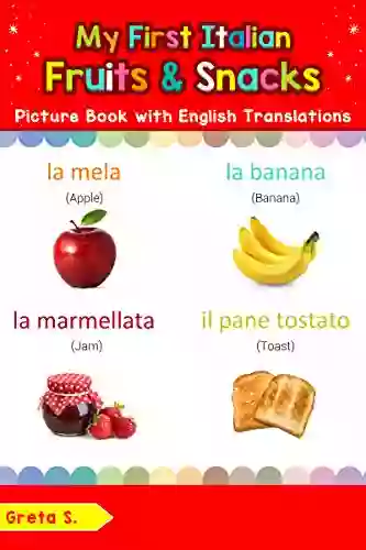 My First Italian Fruits Snacks Picture With English Translations: Bilingual Early Learning Easy Teaching Italian For Kids (Teach Learn Words For Children Vol 3) (Italian Edition)