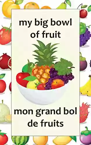 My Big Bowl Of Fruit / Mon Grand Bol De Fruits: A Bilingual English And French Of Fruits For Kids