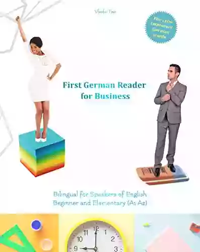 First German Reader For Business: Bilingual For Speakers Of English Levels A1 And A2 (Graded German Readers 12) (German Edition)