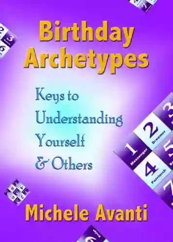 Birthday Archetypes: Keys To Understanding Yourself Others