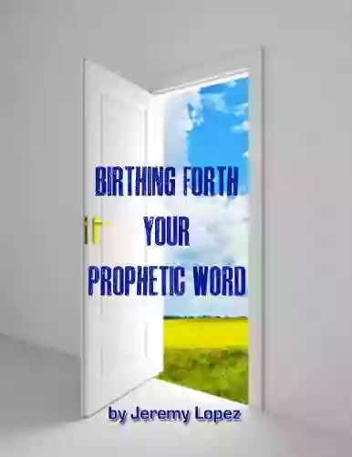 Birthing Forth Your Prophetic Word How To Make Your Prophecy Come To Pass