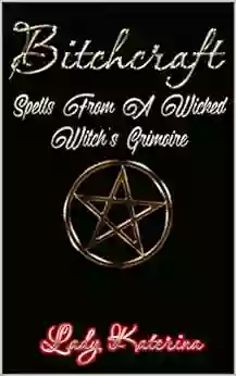 Bitchcraft: Spells From A Wicked Witch S Grimoire