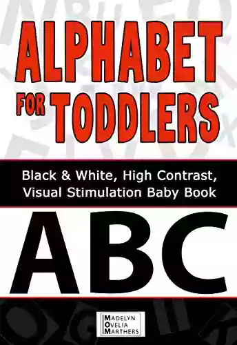 Alphabet For Toddlers: Black And White High Contrast Visual Stimulation Baby (Black And White Baby 1)