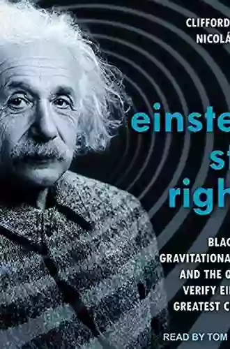 Is Einstein Still Right?: Black Holes Gravitational Waves And The Quest To Verify Einstein S Greatest Creation