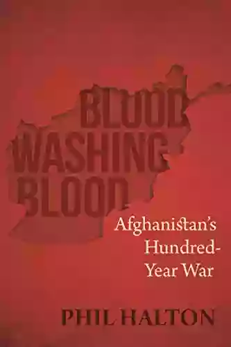 Blood Washing Blood: Afghanistan S Hundred Year War