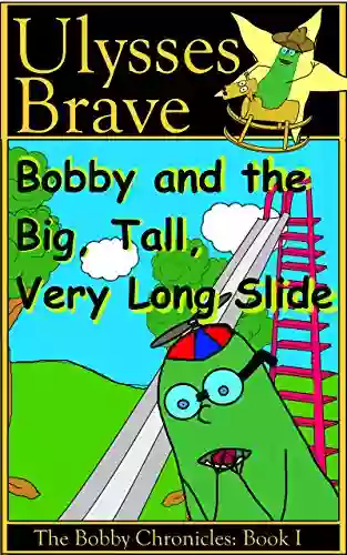 Bobby And The Big Tall Very Long Slide (The Bobby Chronicles 1)