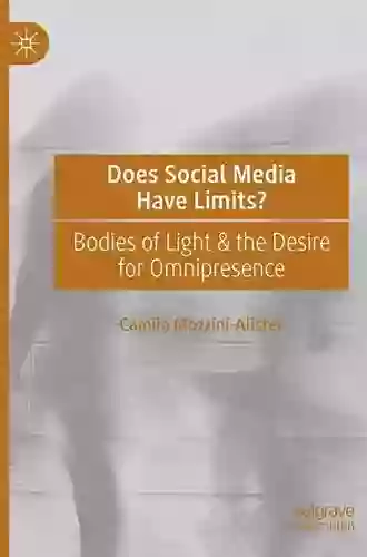 Does Social Media Have Limits?: Bodies Of Light The Desire For Omnipresence