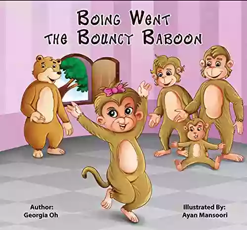 Boing Went The Bouncy Baboon: An Engaging And Playful Rhyming For Kids 2 To 6