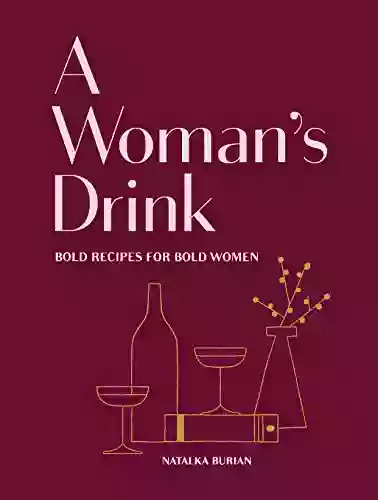 A Woman S Drink: Bold Recipes For Bold Women