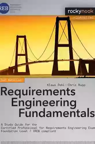 Requirements Engineering Fundamentals: A Study Guide For The Certified Professional For Requirements Engineering Exam Foundation Level IREB Compliant