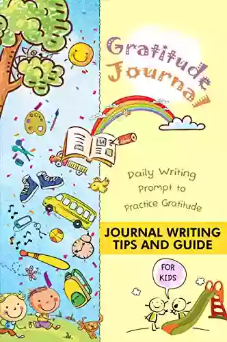 Gratitude Journal Daily Writing Prompt To Practice Gratitude For Kids: Journal Writing Tips And Guide