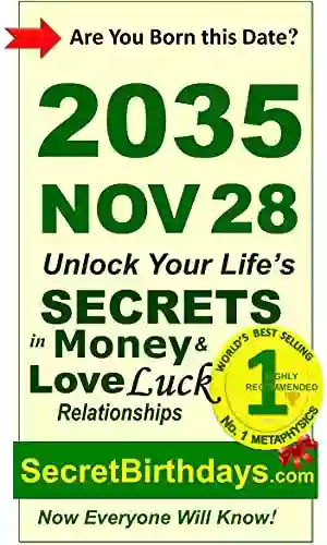 Born 2035 Nov 28? Your Birthday Secrets To Money Love Relationships Luck: Fortune Telling Self Help: Numerology Horoscope Astrology Zodiac Destiny Science Metaphysics (20351128)