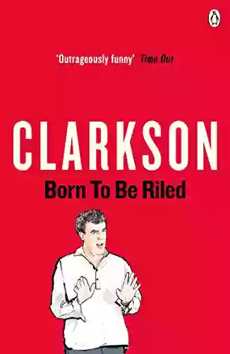 Born To Be Riled Jeremy Clarkson