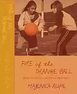 Fire Of The Orange Ball: Born To Play Called To Prophesy (The Seer 1)