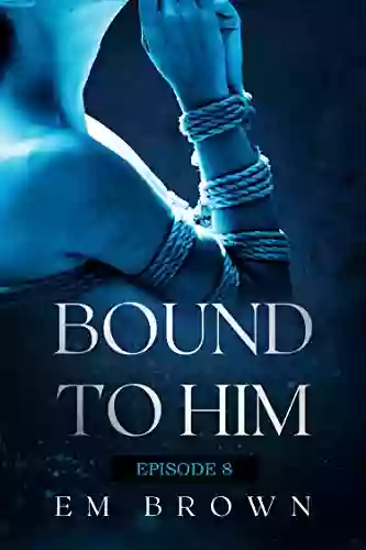 Bound To Him Episode 9: An International Billionaire Romance