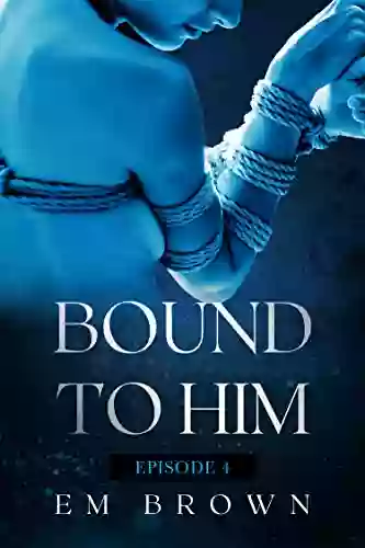 Bound to Him Episode 4: An International Billionaire Romance