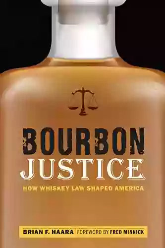 Bourbon Justice: How Whiskey Law Shaped America