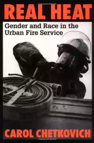 Real Heat: Gender And Race In The Urban Fire Service