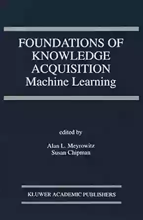 Foundations Of Knowledge Acquisition: Machine Learning (The Springer International In Engineering And Computer Science 195)