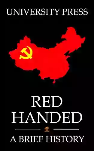 Red Handed Book: A Brief History Of The Chinese Communist Party: From Mao Zedong To Xi Jinping