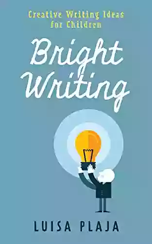 Bright Writing: Creative Writing Ideas For Children