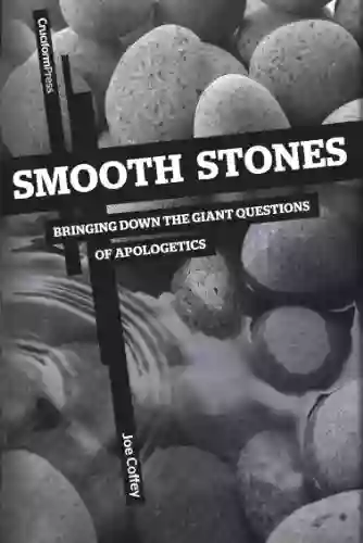 Smooth Stones: Bringing Down The Giant Questions Of Apologetics