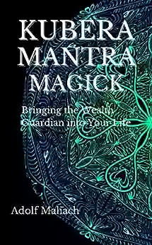 Kubera Mantra Magick: Bringing the Wealth Guardian into Your Life