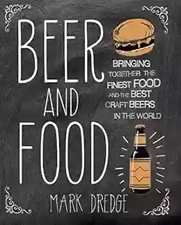 Beer And Food: Bringing Together The Finest Food And The Best Craft Beers In The World