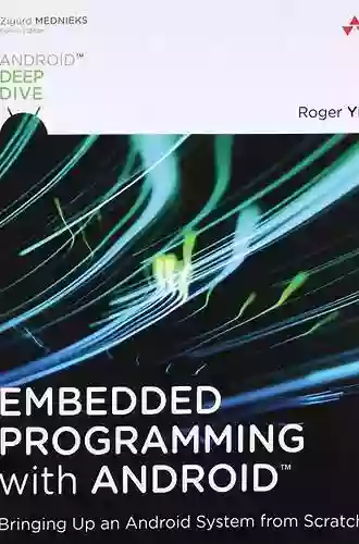 Embedded Programming With Android: Bringing Up An Android System From Scratch (Android Deep Dive)