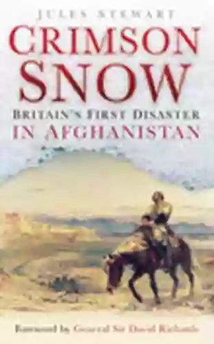 The Crimson Snow: Britain S First Disaster In Afghanistan