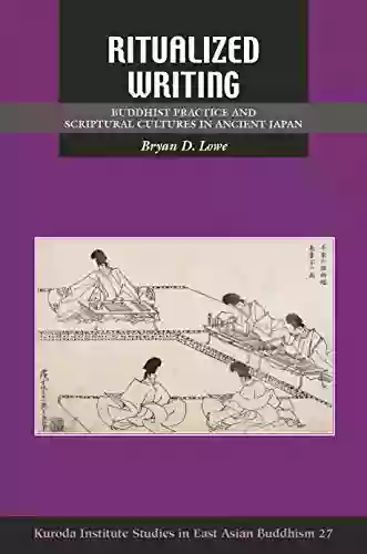 Ritualized Writing: Buddhist Practice And Scriptural Cultures In Ancient Japan (Kuroda Studies In East Asian Buddhism 27)