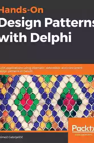 Hands On Design Patterns with Delphi: Build applications using idiomatic extensible and concurrent design patterns in Delphi